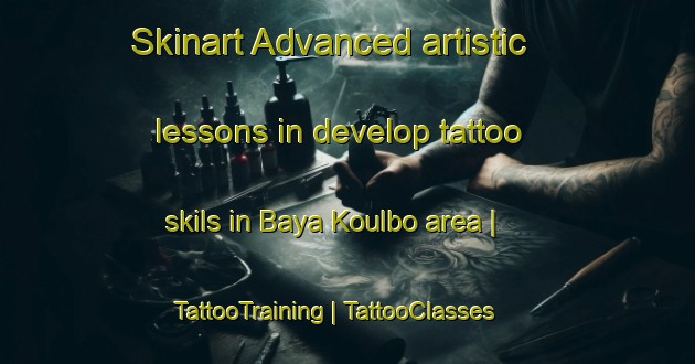 Skinart Advanced artistic lessons in develop tattoo skils in Baya Koulbo area | TattooTraining | TattooClasses | SkinartTraining-Chad